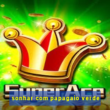 sonhar com papagaio verde